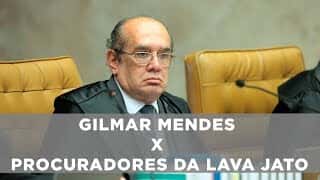 Gilmar Mendes x Procuradores da Lava Jato