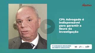 Miguel Cançado sobre CPI: Advogado é indispensável para garantir a lisura da investigação