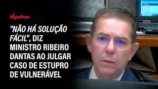"Não há solução fácil", diz ministro Ribeiro Dantas ao julgar caso de estupro de vulnerável
