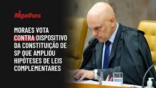 Moraes vota contra dispositivo da Constituição de SP que ampliou hipóteses de leis complementares Moraes vota contra dispositivo da Constituição de SP que ampliou hipóteses de leis complementares