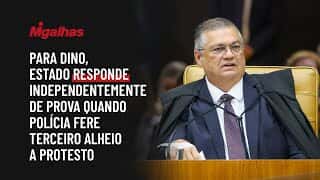 Para Dino, Estado responde independentemente de prova quando polícia fere terceiro alheio a protesto