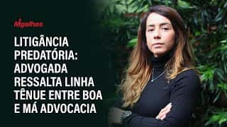 Bárbara Félix Vieira analisa a litigância predatória e a linha tênue entre boa e má advocacia