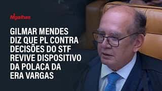Gilmar Mendes diz que PL contra decisões do STF revive dispositivo da Polaca da Era Vargas