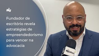 Fundador de escritório revela estratégias de empreendedorismo para vencer na advocacia