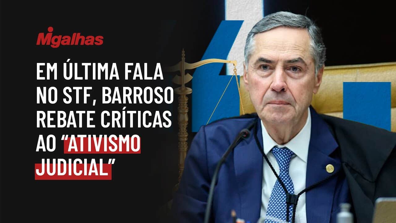 Em última fala no STF, Barroso rebate críticas ao "ativismo judicial"