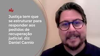 Justiça tem que se estruturar para responder aos pedidos de recuperação judicial, diz Daniel Carnio