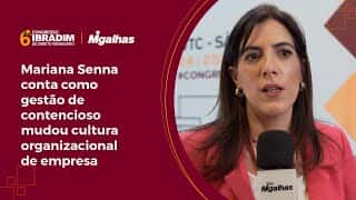 Mariana Senna conta como gestão de contencioso mudou cultura organizacional de empresa