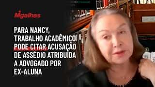 Para Nancy, trabalho acadêmico pode citar acusação de assédio atribuída a advogado por ex-aluna