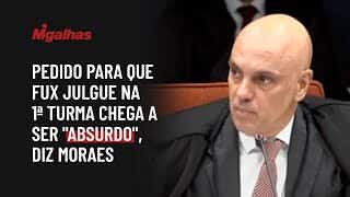 Pedido para que Fux julgue na 1ª turma chega a ser "absurdo", diz Moraes Pedido para que Fux julgue na 1ª turma chega a ser "absurdo", diz Moraes