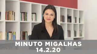 Minuto Migalhas | 14.2.20 Minuto Migalhas | 14.2.20