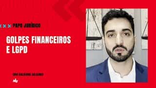 Golpes financeiros e LGPD - Papo Jurídico Golpes financeiros e LGPD - Papo Jurídico