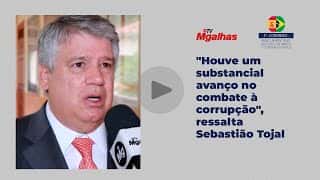 "Houve um substancial avanço no combate à corrupção", ressalta Sebastião Tojal