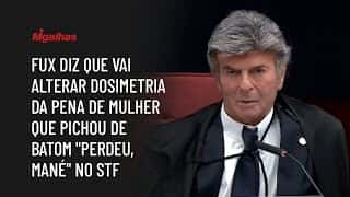 Fux diz que vai alterar dosimetria da pena de mulher que pichou de batom "perdeu, mané" no STF Fux diz que vai alterar dosimetria da pena de mulher que pichou de batom "perdeu, mané" no STF