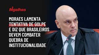 Moraes lamenta tentativa de golpe e diz que brasileiros devem combater quebra de institucionalidade