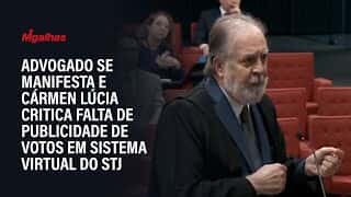 Advogado se manifesta e Cármen Lúcia critica falta de publicidade de votos em sistema virtual do STJ