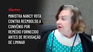 Ministra Nancy vota contra reembolso a convênio por remédio fornecido antes de revogação de liminar