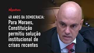 40 anos da democracia: Para Moraes, Constituição permitiu solução institucional de crises recentes 40 anos da democracia: Para Moraes, Constituição permitiu solução institucional de crises recentes