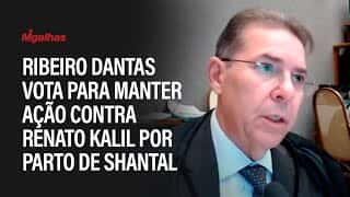 Relator no STJ, Ribeiro Dantas vota para manter ação contra Renato Kalil por parto de Shantal