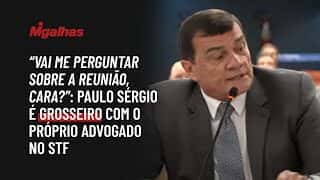 "Vai me perguntar sobre a reunião, cara?": Paulo Sérgio é grosseiro com o próprio advogado no STF