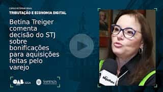 Betina Treiger comenta decisão do STJ sobre bonificações para aquisições feitas&nbsp;pelo&nbsp;varejo