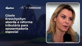 Gisele Kravchychyn aborda a reforma tributária para aposentadoria especial