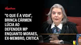 "O que é a vida", brinca Cármen Lúcia ao defender MP enquanto Moraes, ex-membro, critica