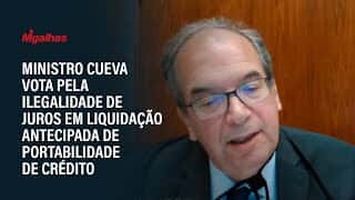 Ministro Cueva vota pela ilegalidade de juros em liquidação antecipada de portabilidade de crédito