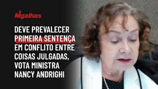 Deve prevalecer primeira sentença em conflito entre coisas julgadas, vota ministra Nancy Andrighi