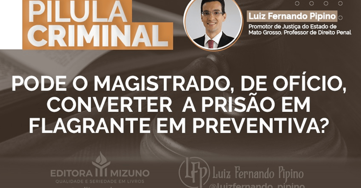 Pode o magistrado converter a prisão em flagrante em preventiva? - Migalhas