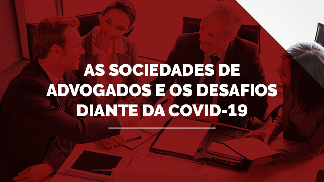 As Sociedades de Advogados e os desafios diante da covid-19