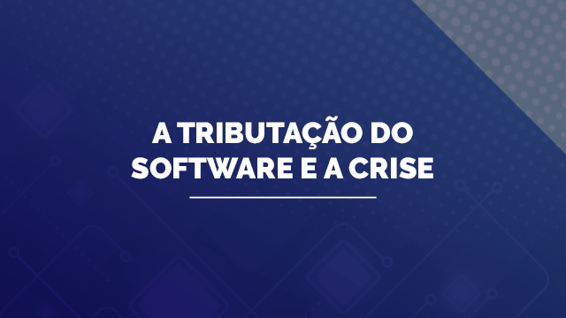 A Tributação do Software e a Crise