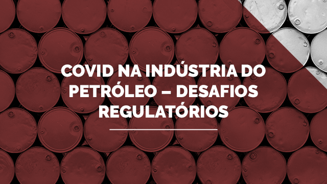 Covid da Indústria do Petróleo - Desafios Regulatórios