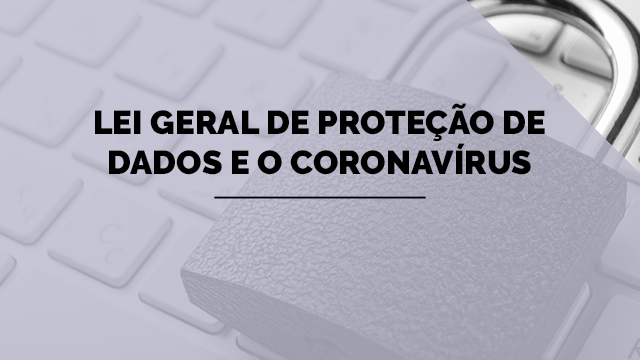 Lei Geral de Proteção de Dados e o Coronavírus