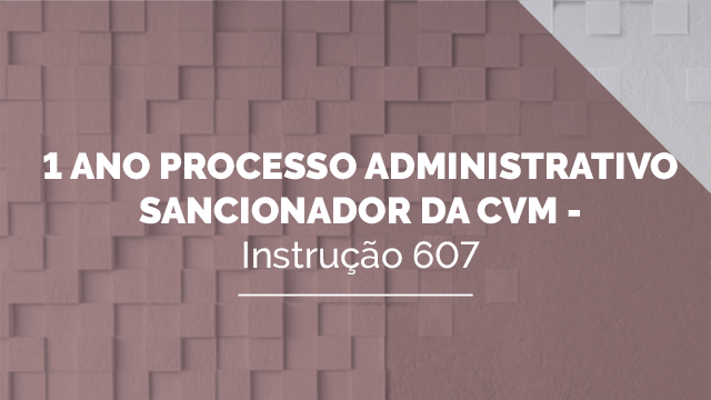 1 ano Processo Administrativo Sancionador da CVM - Instrução 607