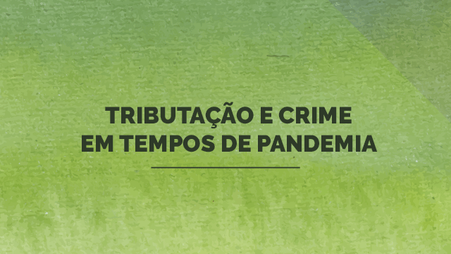 Tributação e crime em tempos de pandemia