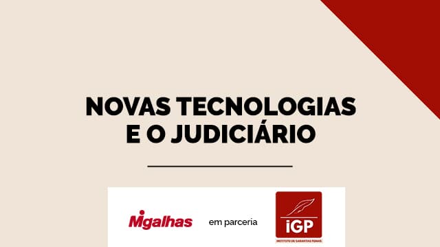 IGP - Novas tecnologias e o Judiciário