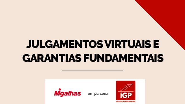 IGP - Julgamentos virtuais e garantias fundamentais