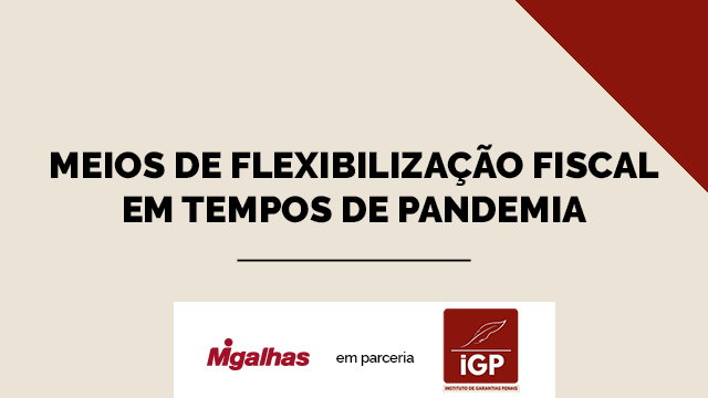 IGP - Meios de flexibilização fiscal em tempos de pandemia
