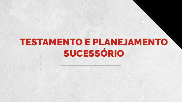 Testamento e planejamento sucessório