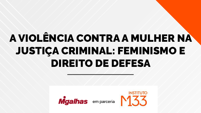 A violência contra a mulher na justiça criminal: feminismo e direito de defesa