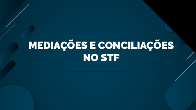 Mediações e Conciliações no STF