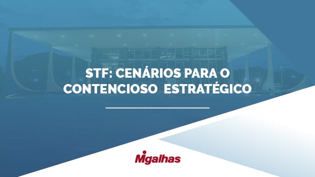"STF: cenários para o contencioso estratégico"