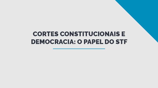Cortes Constitucionais e Democracia: o papel do STF