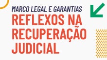 Marco Legal e Garantias - Reflexos na Recuperação Judicial