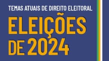 Temas atuais de Direito Eleitoral - Eleições de 2024