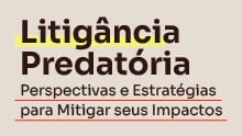 Litigância Predatória: Perspectivas e estratégias para mitigar seus impactos