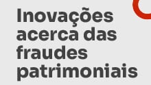 Inovações acerca das fraudes patrimoniais