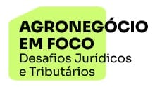 Agronegócio em Foco: Desafios Jurídicos e Tributários