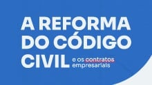 A reforma do Código Civil e os contratos empresariais