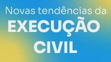 Novas tendências da Execução Civil